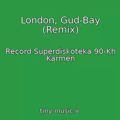 کاور آهنگ London, Gud-Bay (Remix) از Record Superdiskoteka 90-Kh Karmen