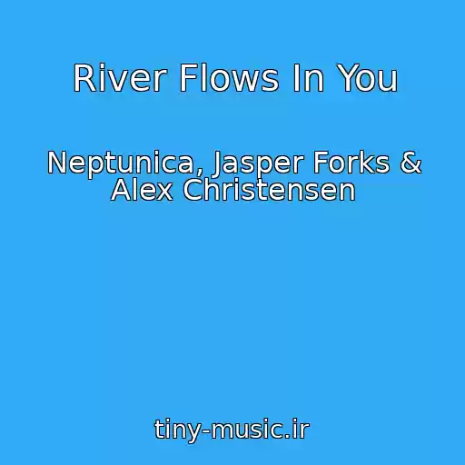 کاور آهنگ River Flows In You از Neptunica, Jasper Forks & Alex Christensen
