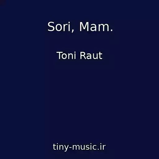 کاور آهنگ Sori, Mam. از Toni Raut