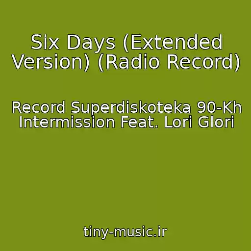 کاور آهنگ Six Days (Extended Version) (Radio Record) از Record Superdiskoteka 90-Kh Intermission Feat. Lori Glori