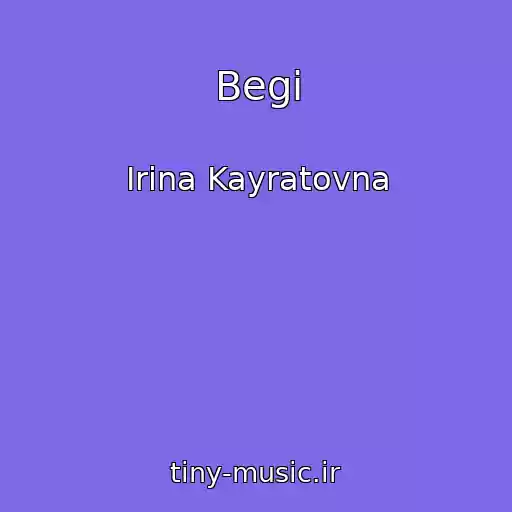 کاور آهنگ Begi از Irina Kayratovna