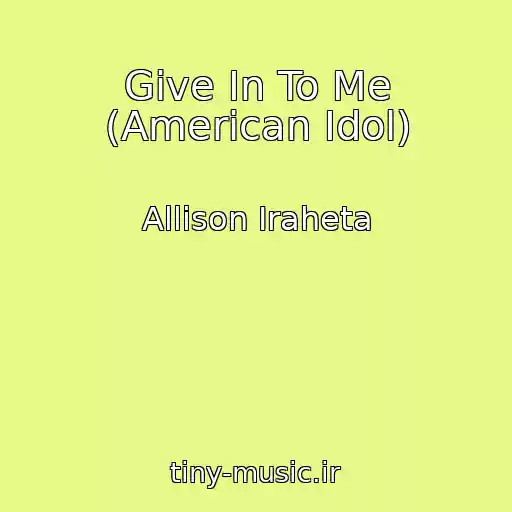 کاور آهنگ Give In To Me (American Idol) از Allison Iraheta