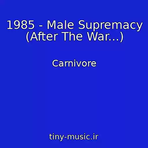 کاور آهنگ 1985 - Male Supremacy (After The War...) از Carnivore