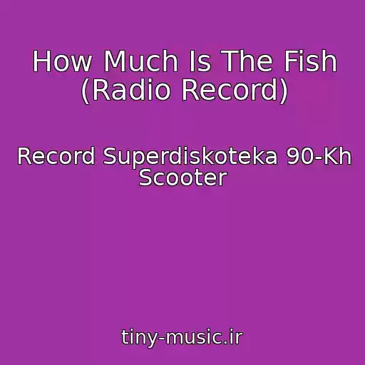 کاور آهنگ How Much Is The Fish (Radio Record) از Record Superdiskoteka 90-Kh Scooter