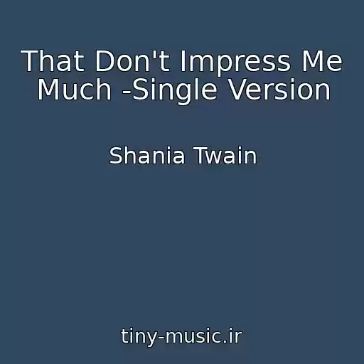 کاور آهنگ That Don't Impress Me Much -Single Version از Shania Twain
