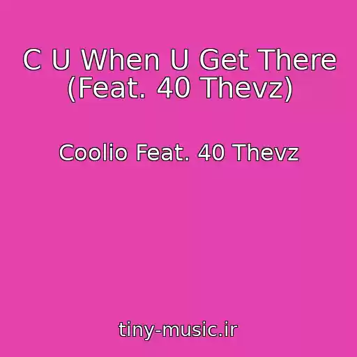 کاور آهنگ C U When U Get There (Feat. 40 Thevz) از Coolio Feat. 40 Thevz