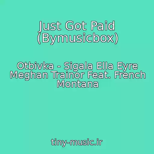 کاور آهنگ Just Got Paid (Bymusicbox) از Otbivka - Sigala Ella Eyre Meghan Trainor Feat. French Montana