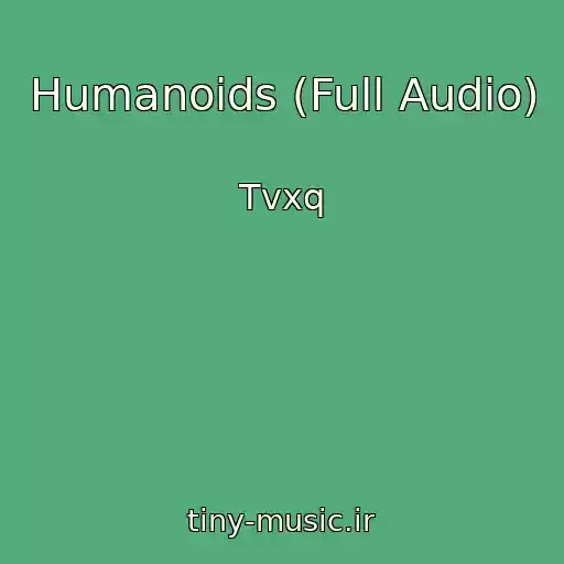 کاور آهنگ Humanoids (Full Audio) از Tvxq