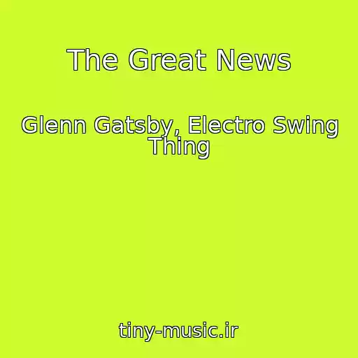 کاور آهنگ The Great News از Glenn Gatsby, Electro Swing Thing