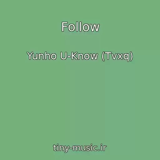 کاور آهنگ Follow از Yunho U-Know (Tvxq)