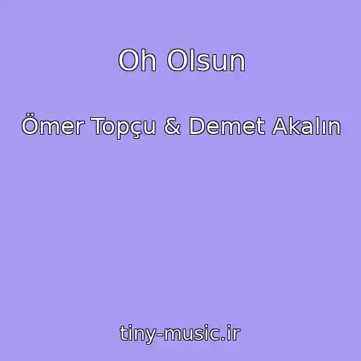 کاور آهنگ Oh Olsun از Ömer Topçu & Demet Akalın