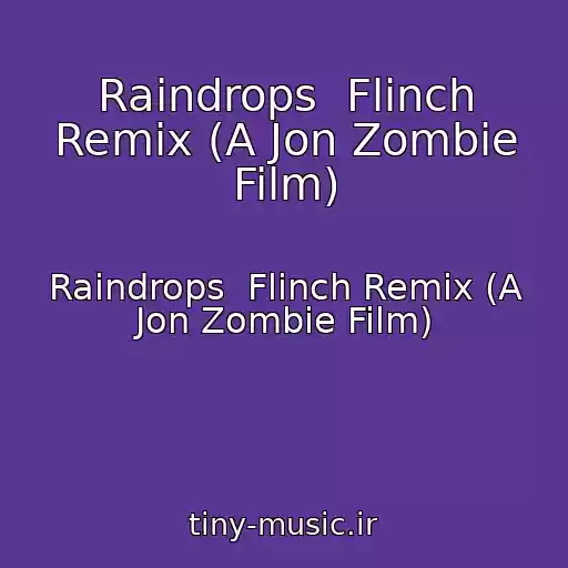 کاور آهنگ Raindrops  Flinch Remix (A Jon Zombie Film) از Raindrops  Flinch Remix (A Jon Zombie Film)
