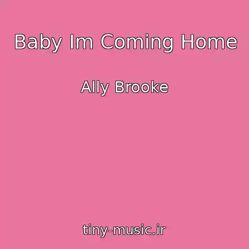 کاور آهنگ Baby Im Coming Home از Ally Brooke