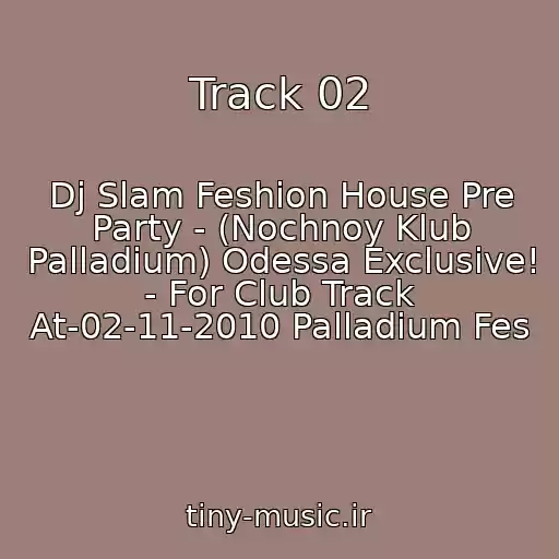 کاور آهنگ Track 02 از Dj Slam Feshion House Pre Party - (Nochnoy Klub Palladium) Odessa Exclusive! - For Club Track At-02-11-2010 Palladium Fes