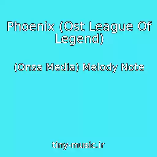 کاور آهنگ Phoenix (Ost League Of Legend) از (Onsa Media) Melody Note
