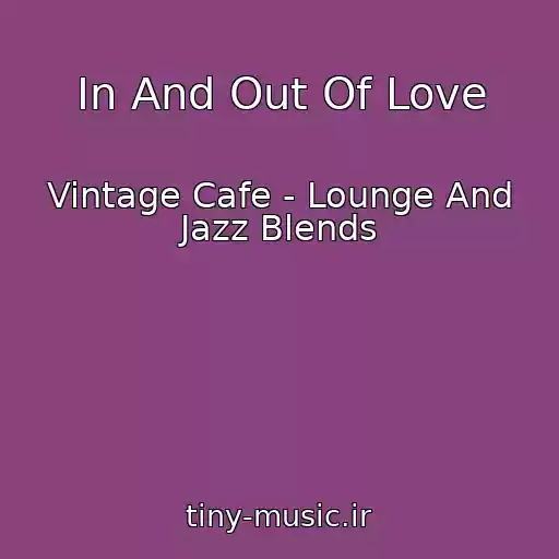 کاور آهنگ In And Out Of Love از Vintage Cafe - Lounge And Jazz Blends