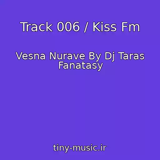 کاور آهنگ Track 006 / Kiss Fm از Vesna Nurave By Dj Taras Fanatasy