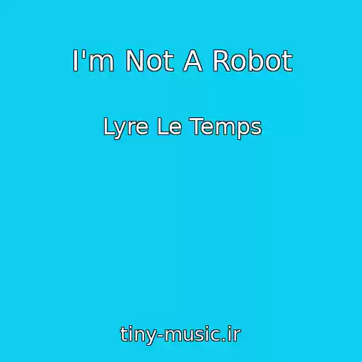 کاور آهنگ I'm Not A Robot از Lyre Le Temps