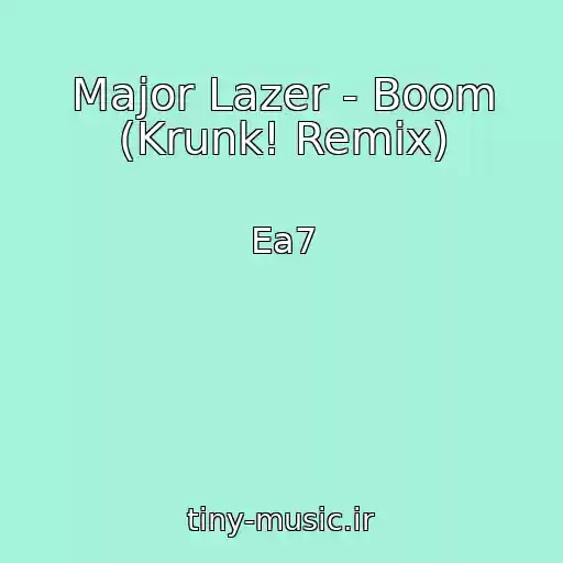 کاور آهنگ Major Lazer - Boom (Krunk! Remix) از Ea7