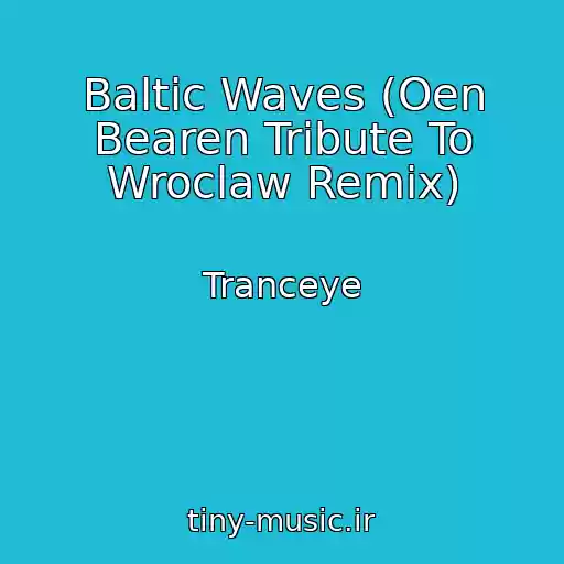 کاور آهنگ Baltic Waves (Oen Bearen Tribute To Wroclaw Remix) از Tranceye