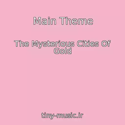 کاور آهنگ Main Theme از The Mysterious Cities Of Gold