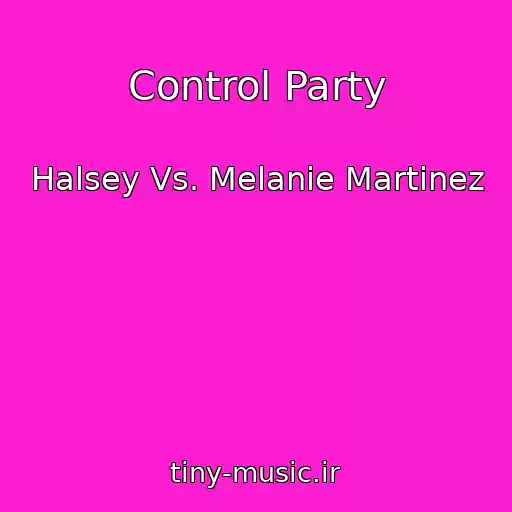 کاور آهنگ Control Party از Halsey Vs. Melanie Martinez