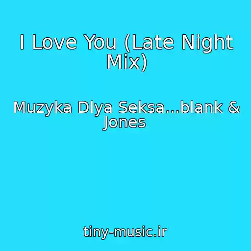 کاور آهنگ I Love You (Late Night Mix) از Muzyka Dlya Seksa...blank & Jones