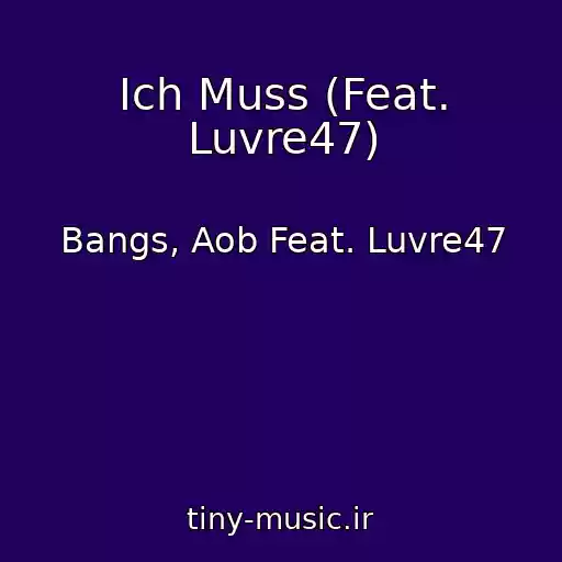 کاور آهنگ Ich Muss (Feat. Luvre47) از Bangs, Aob Feat. Luvre47