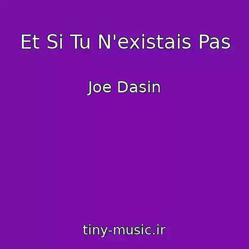 کاور آهنگ Et Si Tu N'existais Pas از Joe Dasin