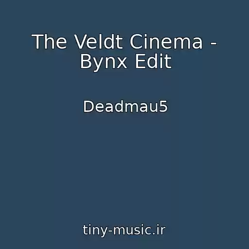 کاور آهنگ The Veldt Cinema - Bynx Edit از Deadmau5