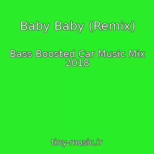 کاور آهنگ Baby Baby (Remix) از Bass Boosted Car Music Mix 2018