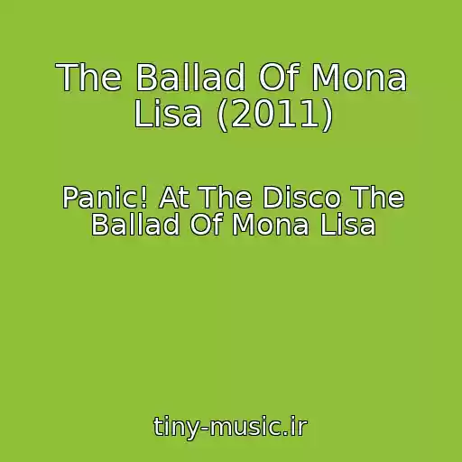 کاور آهنگ The Ballad Of Mona Lisa (2011) از Panic! At The Disco The Ballad Of Mona Lisa