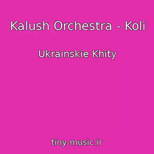 کاور آهنگ Kalush Orchestra - Koli از Ukrainskie Khity
