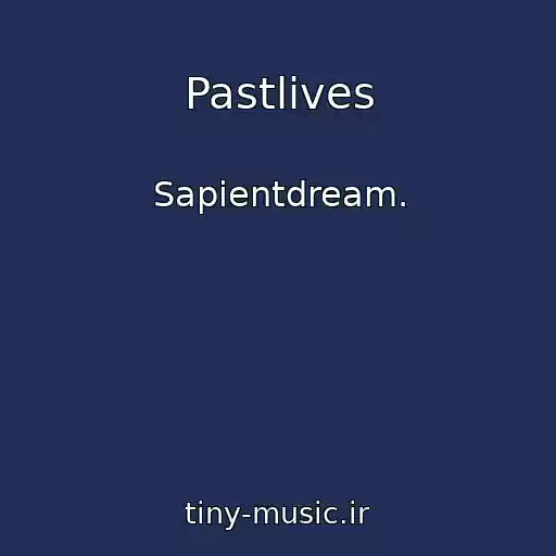 کاور آهنگ Pastlives از Sapientdream.