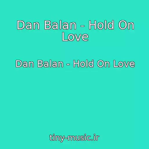 کاور آهنگ Dan Balan - Hold On Love از Dan Balan - Hold On Love