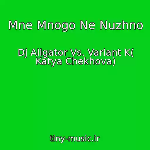 کاور آهنگ Mne Mnogo Ne Nuzhno از Dj Aligator Vs. Variant K( Katya Chekhova)
