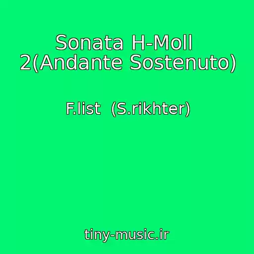 کاور آهنگ Sonata H-Moll  2(Andante Sostenuto) از F.list  (S.rikhter)
