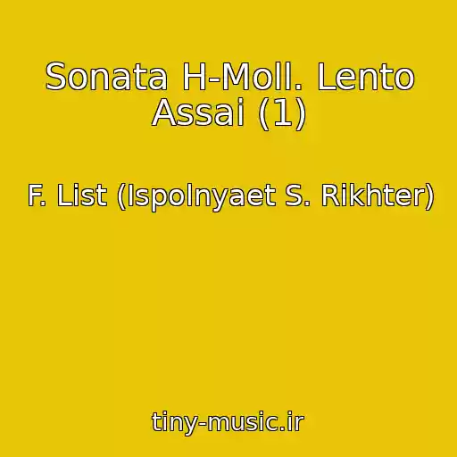 کاور آهنگ Sonata H-Moll. Lento Assai (1) از F. List (Ispolnyaet S. Rikhter)