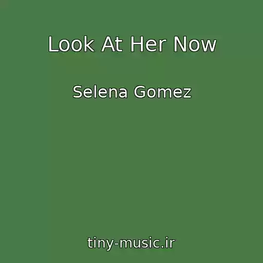 کاور آهنگ Look At Her Now از Selena Gomez