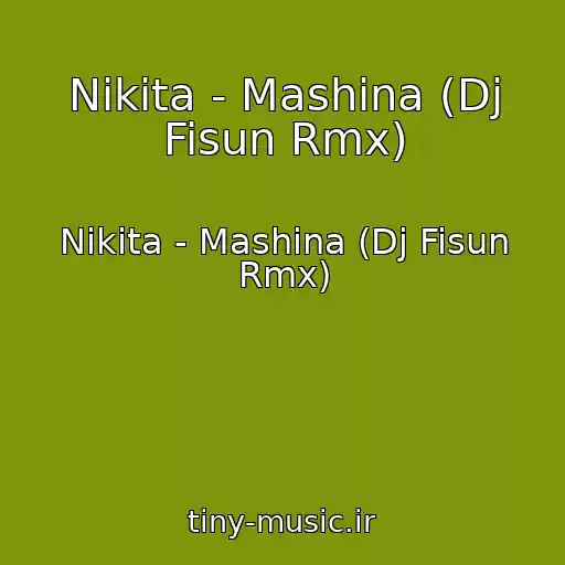 کاور آهنگ Nikita - Mashina (Dj Fisun Rmx) از Nikita - Mashina (Dj Fisun Rmx)
