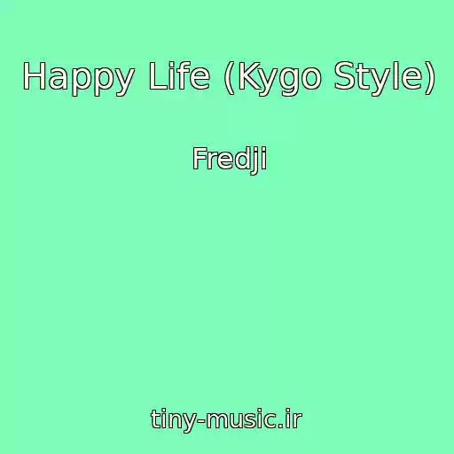 کاور آهنگ Happy Life (Kygo Style) از Fredji