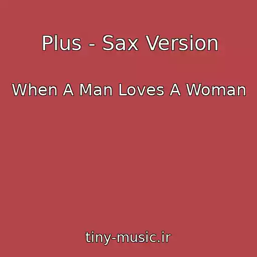 کاور آهنگ Plus - Sax Version از When A Man Loves A Woman