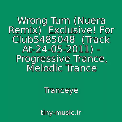 کاور آهنگ Wrong Turn (Nuera Remix)  Exclusive! For Club5485048  (Track At-24-05-2011) - Progressive Trance, Melodic Trance از Tranceye