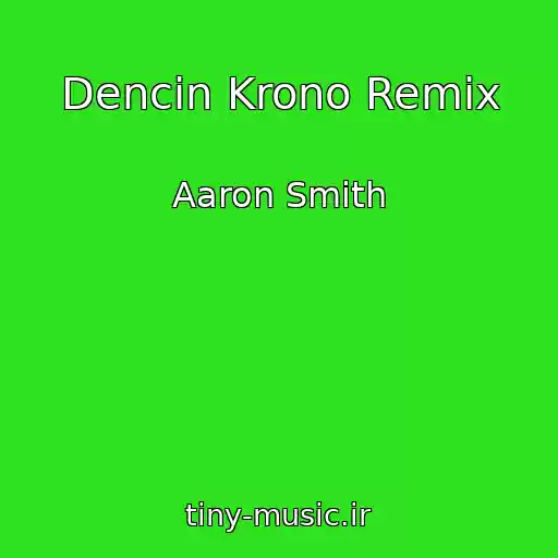 کاور آهنگ Dencin Krono Remix از Aaron Smith