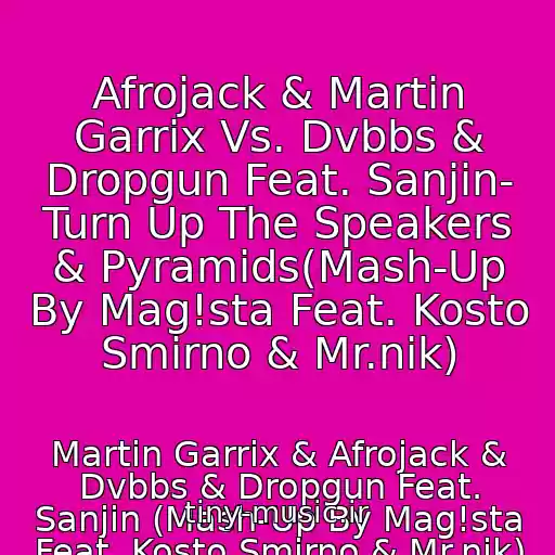 کاور آهنگ Afrojack & Martin Garrix Vs. Dvbbs & Dropgun Feat. Sanjin- Turn Up The Speakers & Pyramids(Mash-Up By Mag!sta Feat. Kosto Smirno & Mr.nik) از Martin Garrix & Afrojack & Dvbbs & Dropgun Feat. Sanjin (Mash-Up By Mag!sta Feat. Kosto Smirno & Mr.nik)