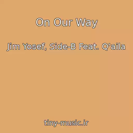کاور آهنگ On Our Way از Jim Yosef, Side-B Feat. Q'aila