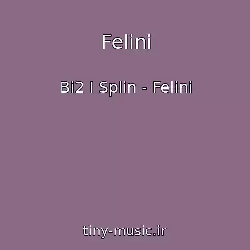 کاور آهنگ Felini از Bi2 I Splin - Felini