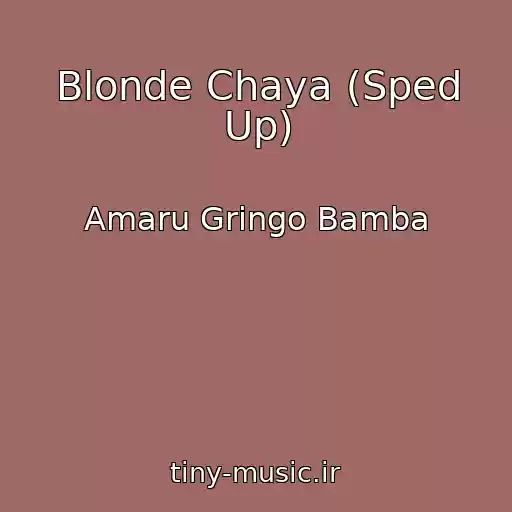 کاور آهنگ Blonde Chaya (Sped Up) از Amaru Gringo Bamba