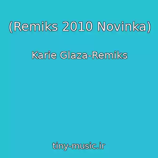 کاور آهنگ (Remiks 2010 Novinka) از Karie Glaza-Remiks