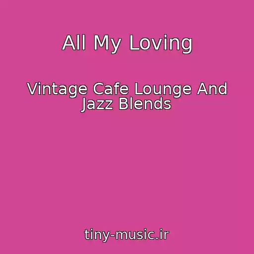 کاور آهنگ All My Loving از Vintage Cafe Lounge And Jazz Blends